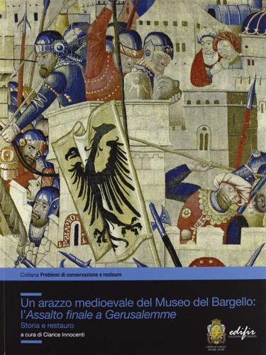 9788879706131-Un arazzo medioevale del Museo del Bargello. L'assalto finale a Gerusalemme.