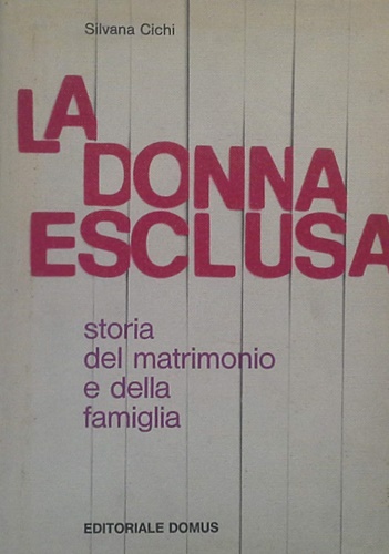 La donna esclusa. Storia del matrimonio e della famiglia.