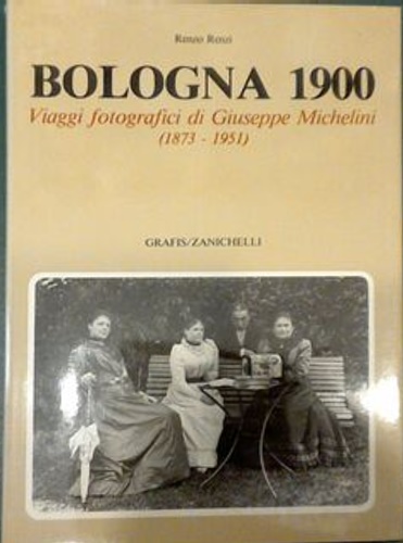 Bologna 1900. Viaggi fotografici di Giuseppe Michelini 1873-1951.