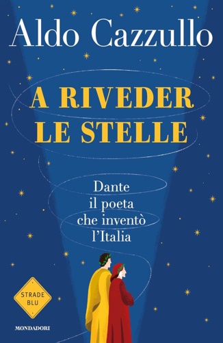 9788804732273-A riveder le stelle. Dante, il poeta che inventò l'Italia.