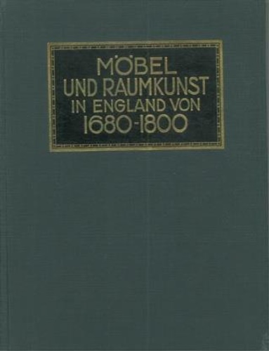 Mobel und Raumkunst in England von 1680 - 1800.