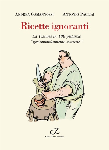 9788888433370-Ricette ignoranti. La Toscana in 100 pietanze «gastronomicamente scorrette»