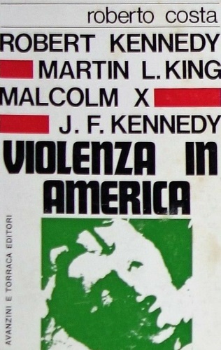 Robert Kennedy, Martin L. King, Malcom X, J.F. Kennedy. Violenza in America.