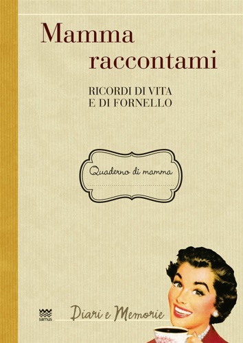 9788856301830-Mamma raccontami. Ricordi di vita e di fornello.