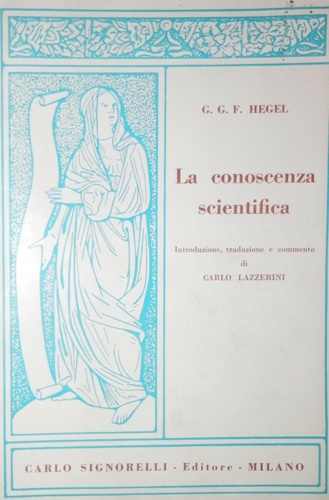 La conoscenza scientifica. Introduzione alla Fenomenologia dello Spirito.