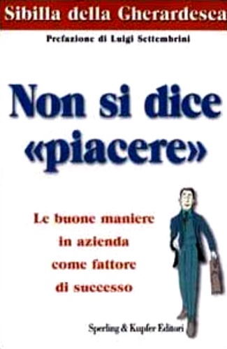 9788820029890-Non si dice «piacere». Le buone maniere in azienda come fattore di successo.