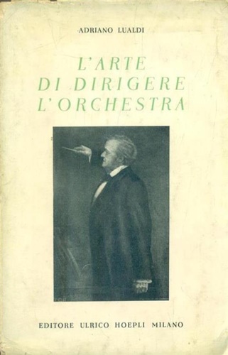 L'arte di dirigere l'orchestra. Antologia e guida.