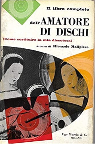 Il libro completo dell'amatore di dischi. Come costituire la mia discoteca.