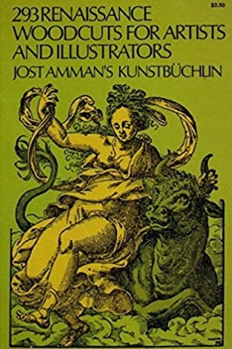 293 Renaissance Woodcuts for Artists and Illustrators. Jost Amman's kunstbuchlin