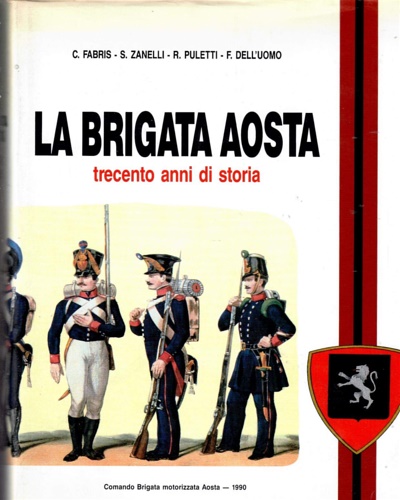 La Brigata Aosta. Trecento anni di storia.