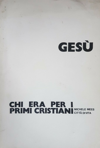 Gesù chi era per i primi cristiani.