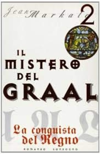 Il mistero del Graal. La conquista del regno.