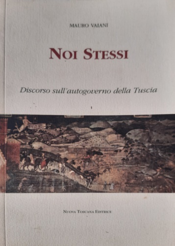 9788887263015-Noi stessi. Discorso sull'autogoverno della Tuscia.