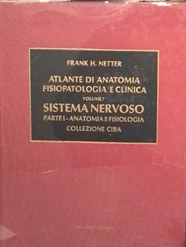 Atlante di anatomia, fisiopatologia e clinica. vol.VII: Sistema nervoso. tomo I: