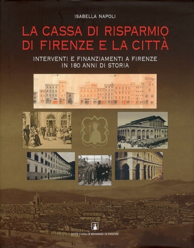 La Cassa di Risparmio di Firenze e la città. Interventi e finanziamenti a Firenz