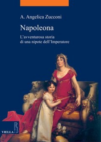 9788883342691-Napoleona. L’avventurosa storia di una nipote dell’Imperatore.