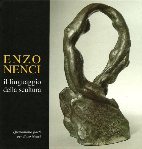 Enzo Nenci il linguaggio della scultura.