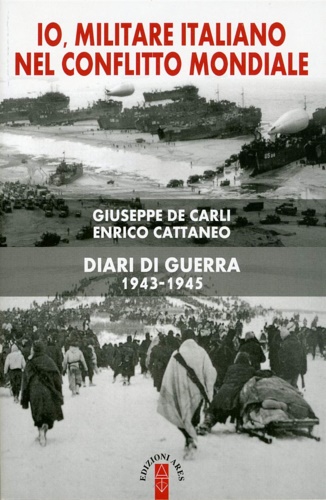 9788881557448-Io, militare italiano nel conflitto mondiale. Diari di guerra 1943-1945.