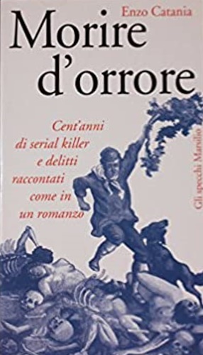 9788831768740-Morire d'orrore. Cent'anni di serial Killer e delitti raccontati come in un roma