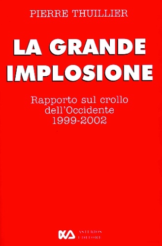 La grande implosione. Rapporto sul crollo dell'Occidente 1999-2002.