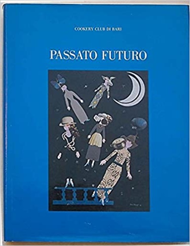 Passato futuro. Un po' di antico un po' di nuovo a tavola con amore.