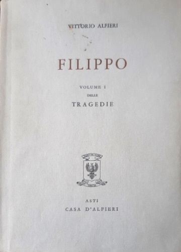 Tragedie. Vol.I. Filippo.