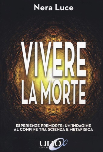 9788833801551-Vivere la morte. Esperienze premorte: un'indagine al confine tra scienza e metaf