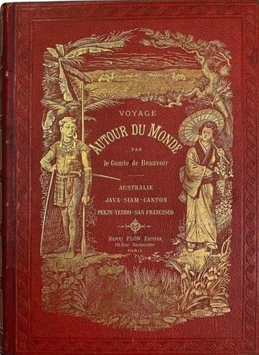 Voyage autour du monde. Australie, Java, Siam, Canton, Pekin, Yeddo, San Francis