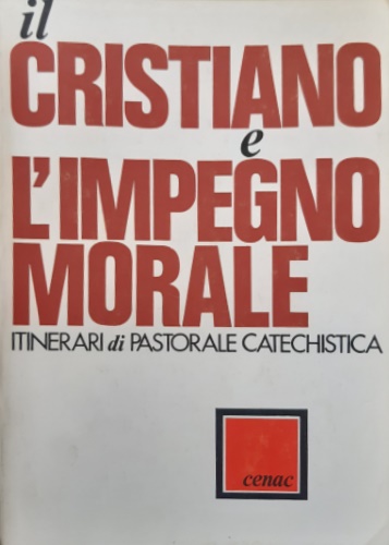 Il cristianesimo e l'impegno morale. Itinerari di pastorale catechistica.