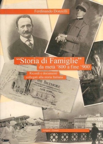 9788890613722-Storia di famiglie da metà '800 a Fine '900. Ricordi e documenti collegati alla