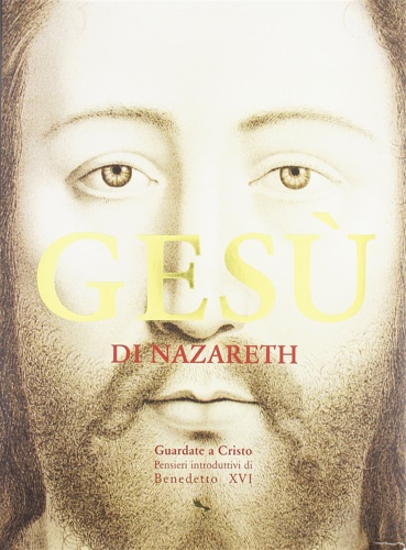 9788863140071-Gesù di Nazareth. Guardate a Cristo: pensieri introduttivi di Benedetto XVI.