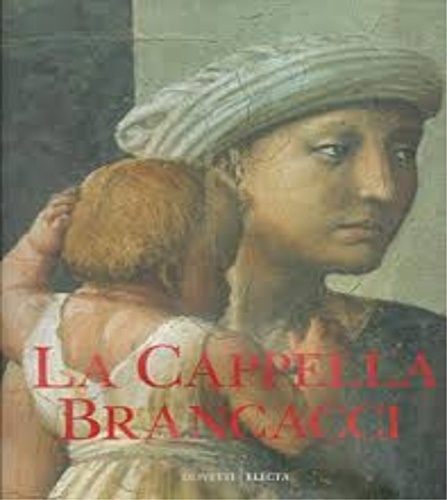 9788843531998-La Cappella Brancacci. Masaccio, Masolino, Filippino Lippi.