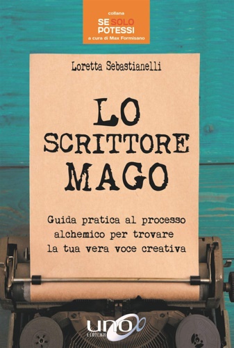 9788899912918-Lo scrittore mago. Guida pratica al processo alchemico per trovare la tua vera v