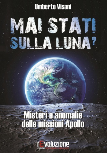 9788899760076-Mai stati sulla luna? Misteri e anomalie delle missioni Apollo.