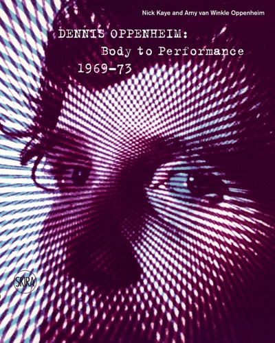 9788857230320-Dennis Oppenheim: Body to Performance, 1969-73: Performance Works '69-'73.