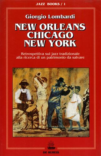 9788885252172-New Orleans Chicago New YorK. Retrospettiva sul jazz tradizionale alla ricerca d