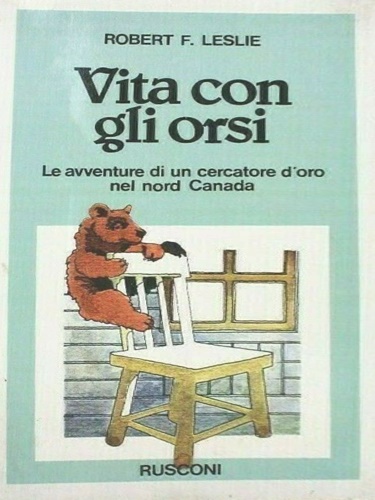 Avventura con gli orsi. Un cercatore d'oro nel nord Canada.