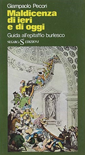 Maldicenza di ieri e di oggi. Guida all'epitaffio burlesco.