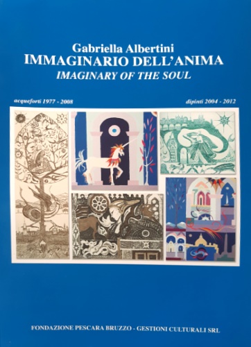 Gabriella Albertini. Immaginario dell'anima. Immaginary of the soul. Acqueforti