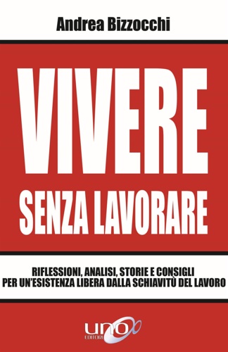 9788833800325-Vivere senza lavorare. Riflessioni, analisi, storie e consigli per un'esistenza