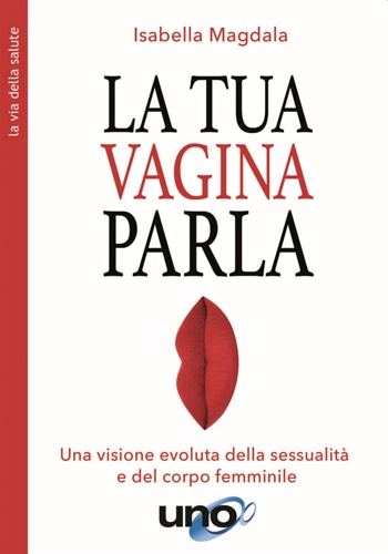 9788833800967-La tua vagina parla. Una visione evoluta della sessualità e del corpo femminile.