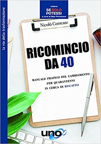 9788833800776-Ricomincio da 40. Manuale pratico del cambiamento per quarantenni in cerca di ri