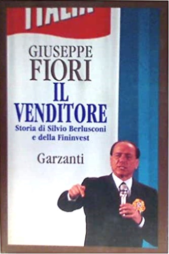 9788811738497-Il venditore. Storia di Silvio Berlusconi e della Fininvest.