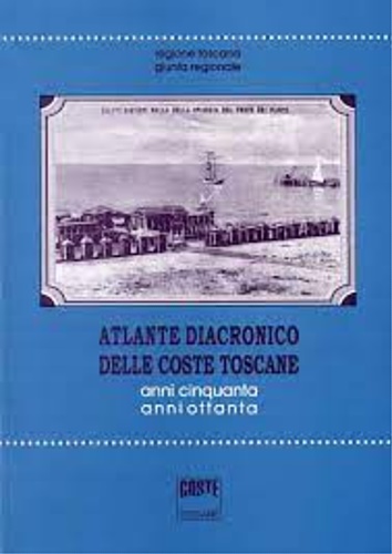 Atlante diacronico delle coste Toscane. Anni Cinquanta anni ottanta.