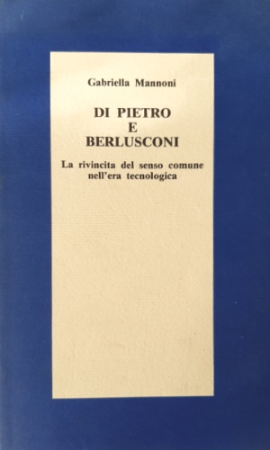 Di Pietro e Berlusconi. La rivincita del senso comune nell'era tecnologica.