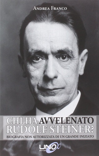 9788897623946-Chi ha avvelenato Rudolf Steiner? Biografia non autorizzata di un grande iniziat