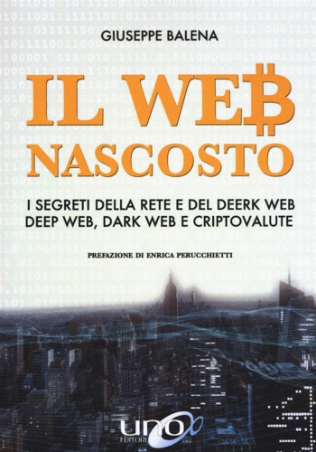 9788833801582-Il Web nascosto. I segreti della rete e del deerk web, deep web, dark web e crip