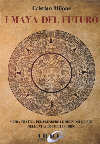 9788833800646-I maya del futuro. Guida pratica per prendere le decisioni giuste nella vita di