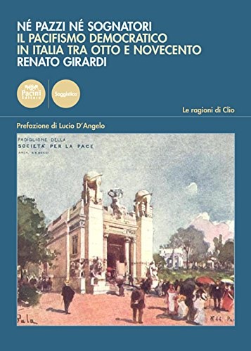 9788863159745-Nè pazzi Ne sognatori. Il pacifismo democratico in Italia tra Otto e Novecento.