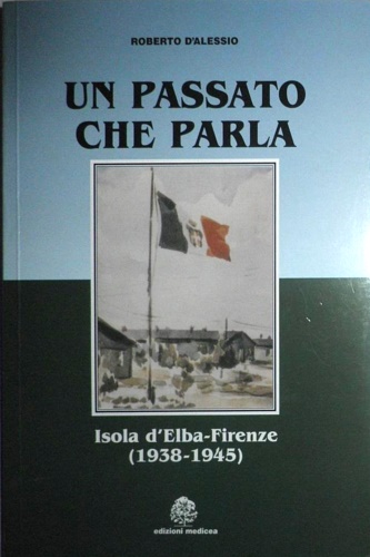 Un passato che parla. Isola d'Elba-Firenze (1938-1945).